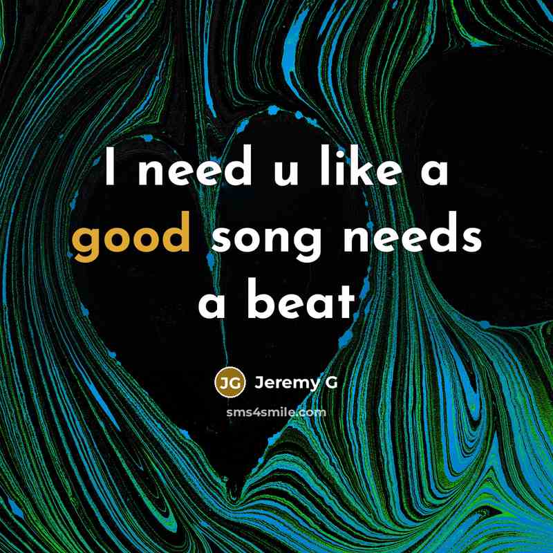 “I need u like a good song needs a beat” quote by Jeremy G