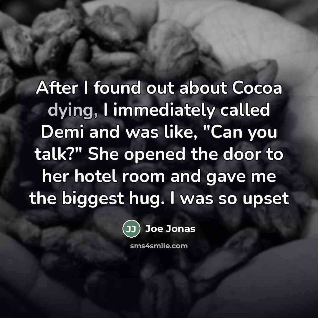 “After I found out about Cocoa dying, I immediately called…” quote by Joe Jonas