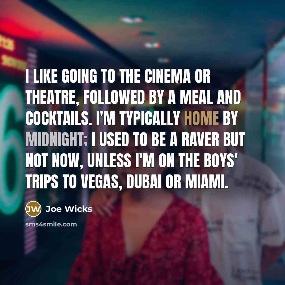 “I like going to the cinema or theatre, followed by…” quote by Joe Wicks