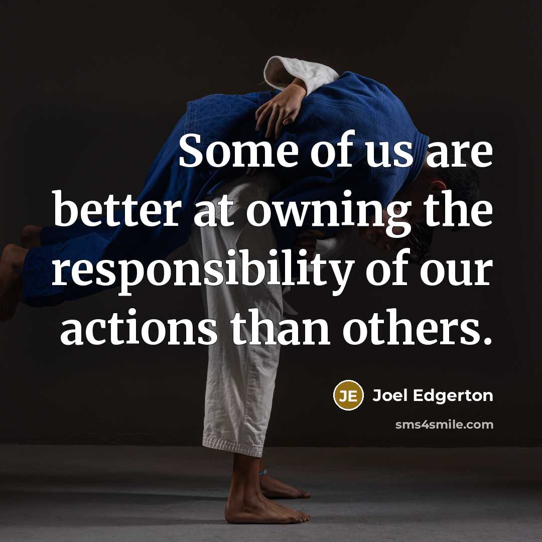 “Some of us are better at owning the responsibility of…” quote by Joel Edgerton