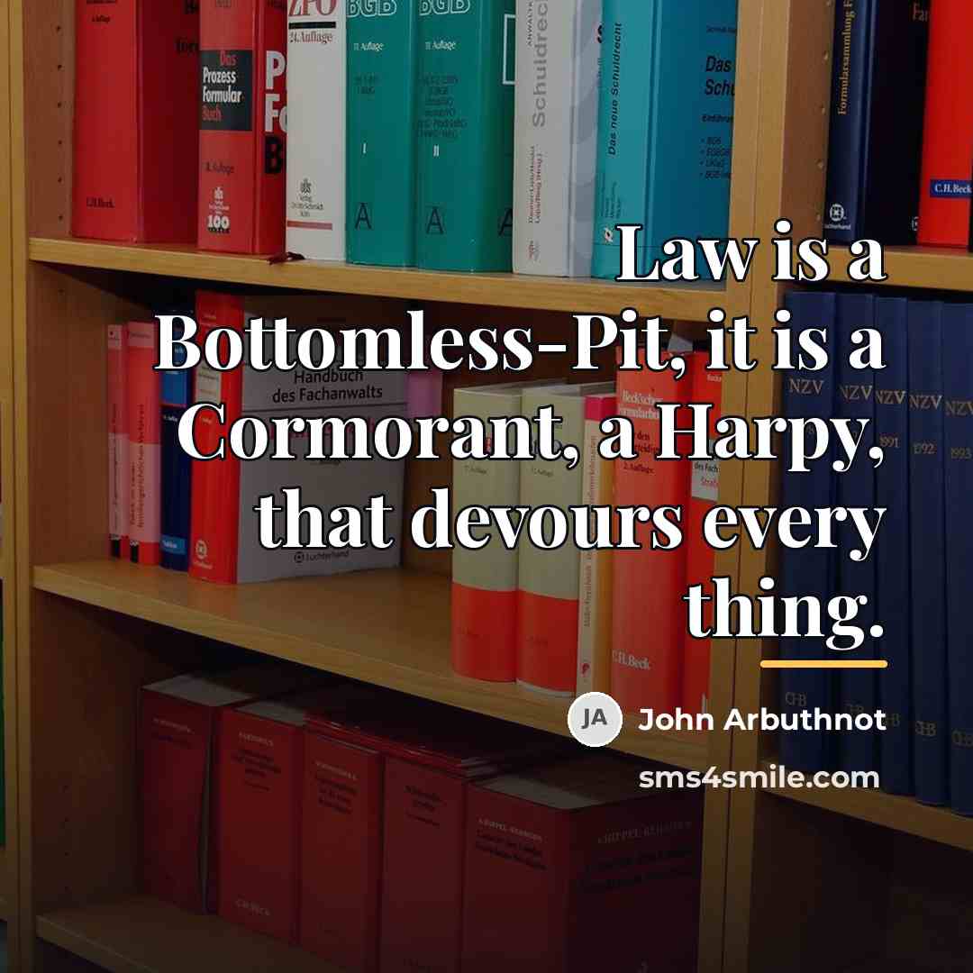 “Law is a Bottomless-Pit, it is a Cormorant, a Harpy,…” quote by John Arbuthnot