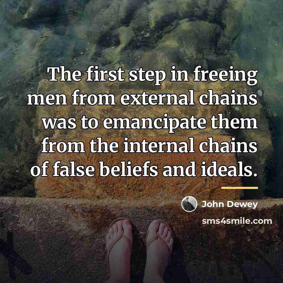 “The first step in freeing men from external chains was…” quote by John Dewey