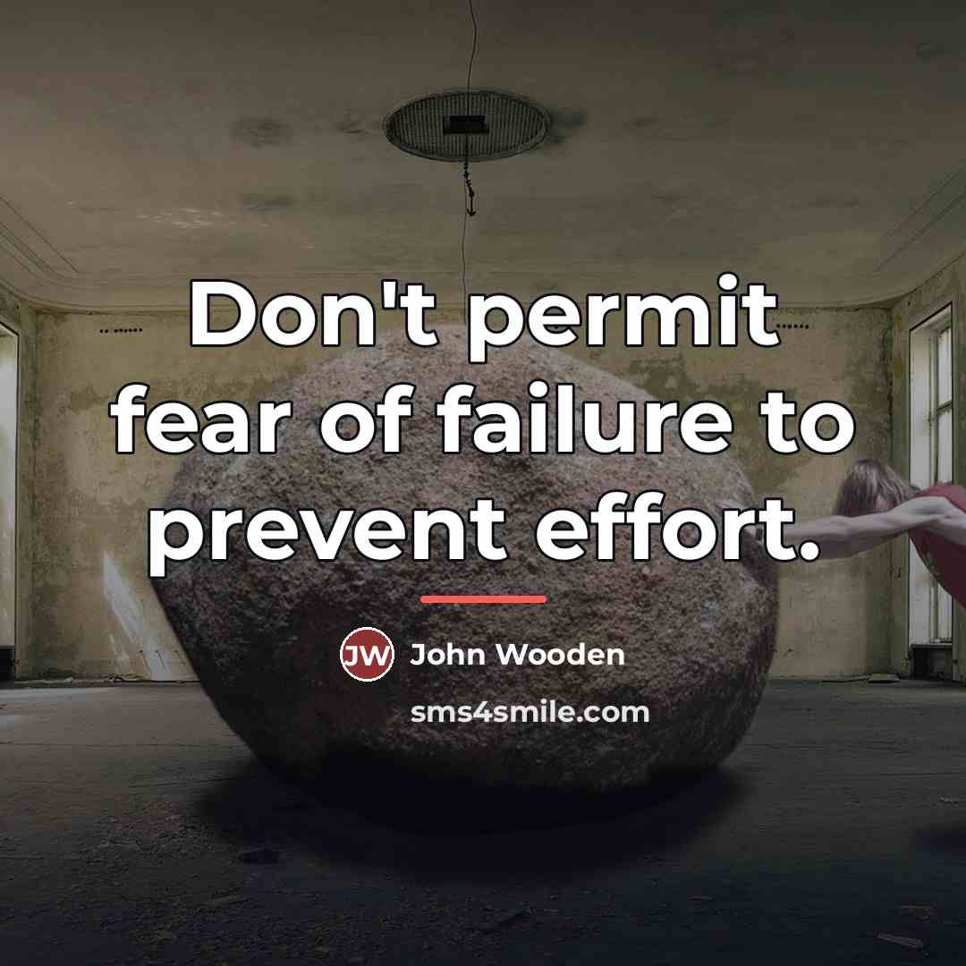 “Don't permit fear of failure to prevent effort.…” quote by John Wooden