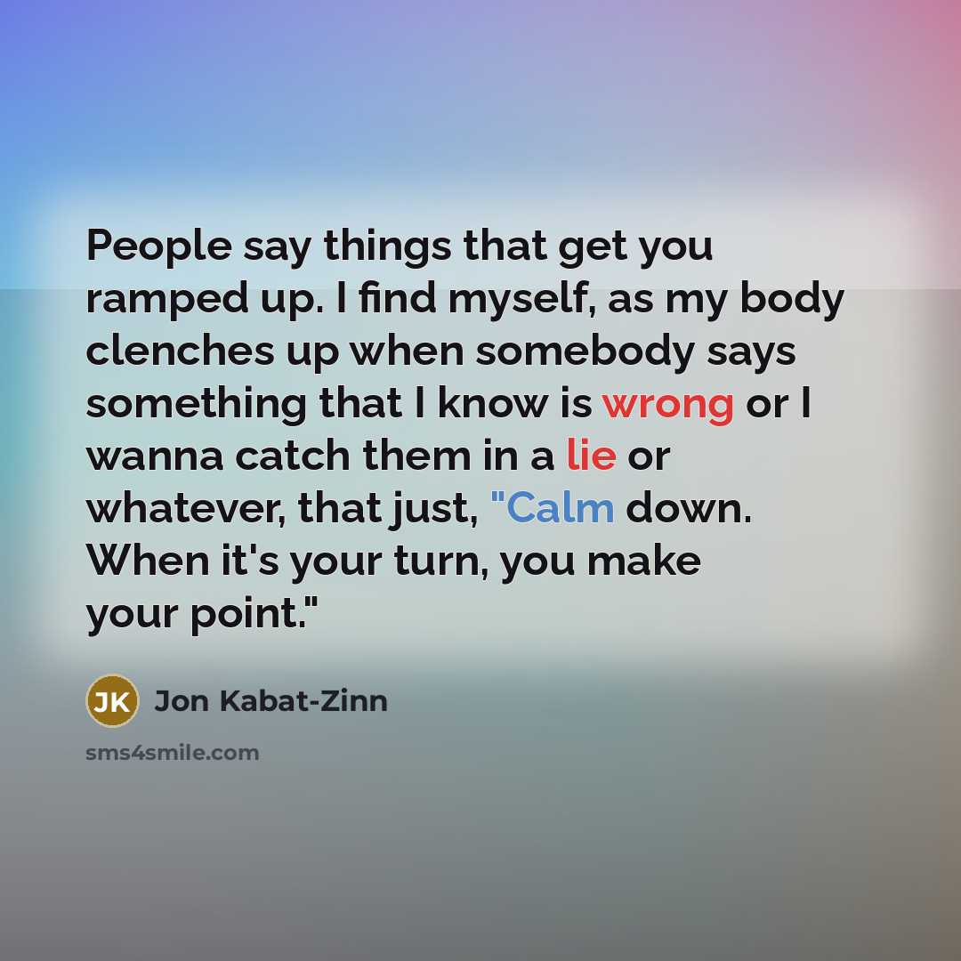 “People say things that get you ramped up. I find…” quote by Jon Kabat-Zinn