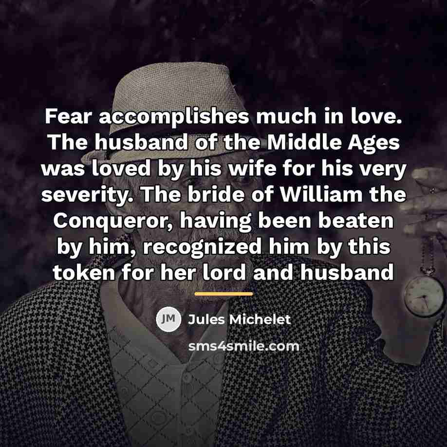 “Fear accomplishes much in love. The husband of the Middle…” quote by Jules Michelet