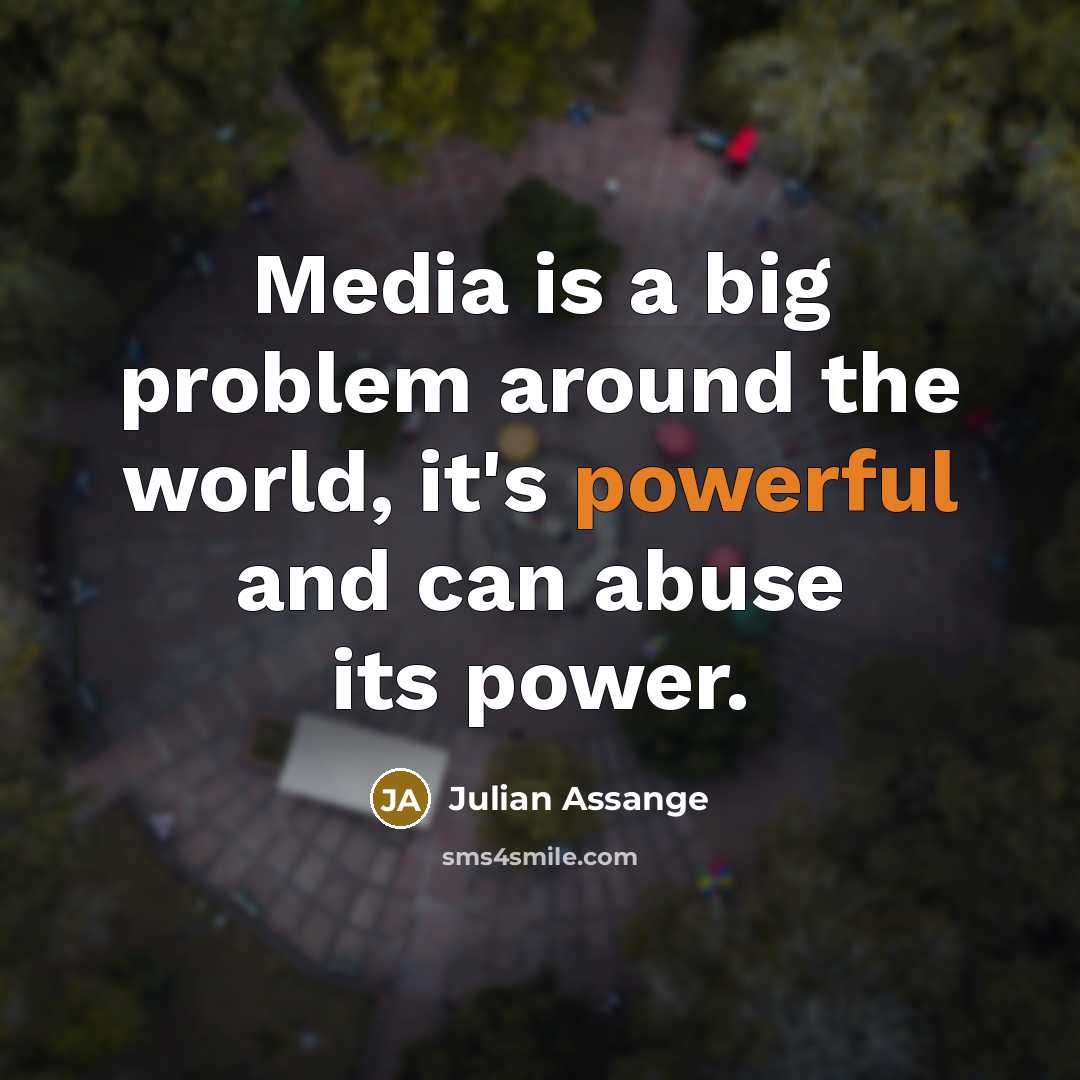 “Media is a big problem around the world, it's powerful…” quote by Julian Assange