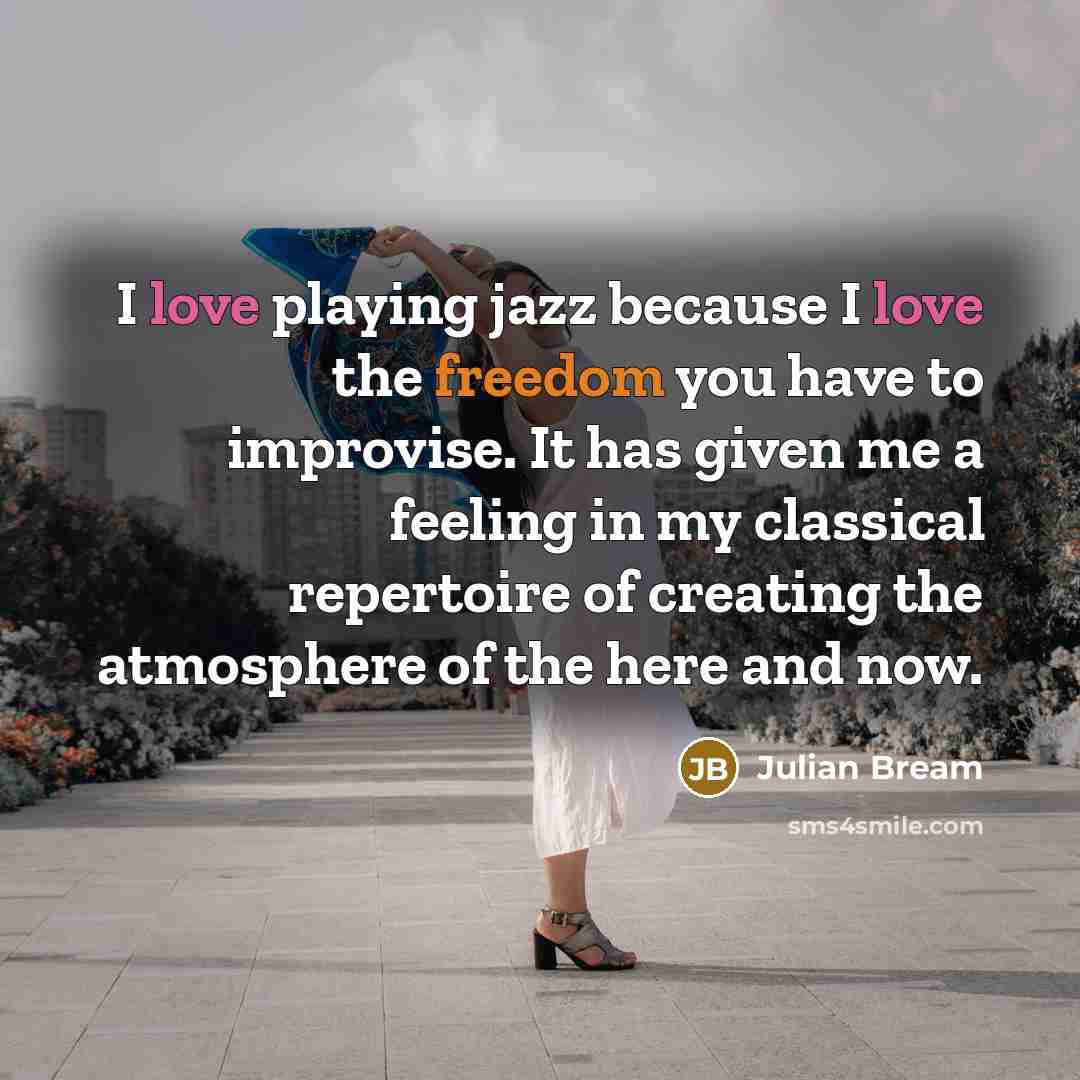 “I love playing jazz because I love the freedom you…” quote by Julian Bream