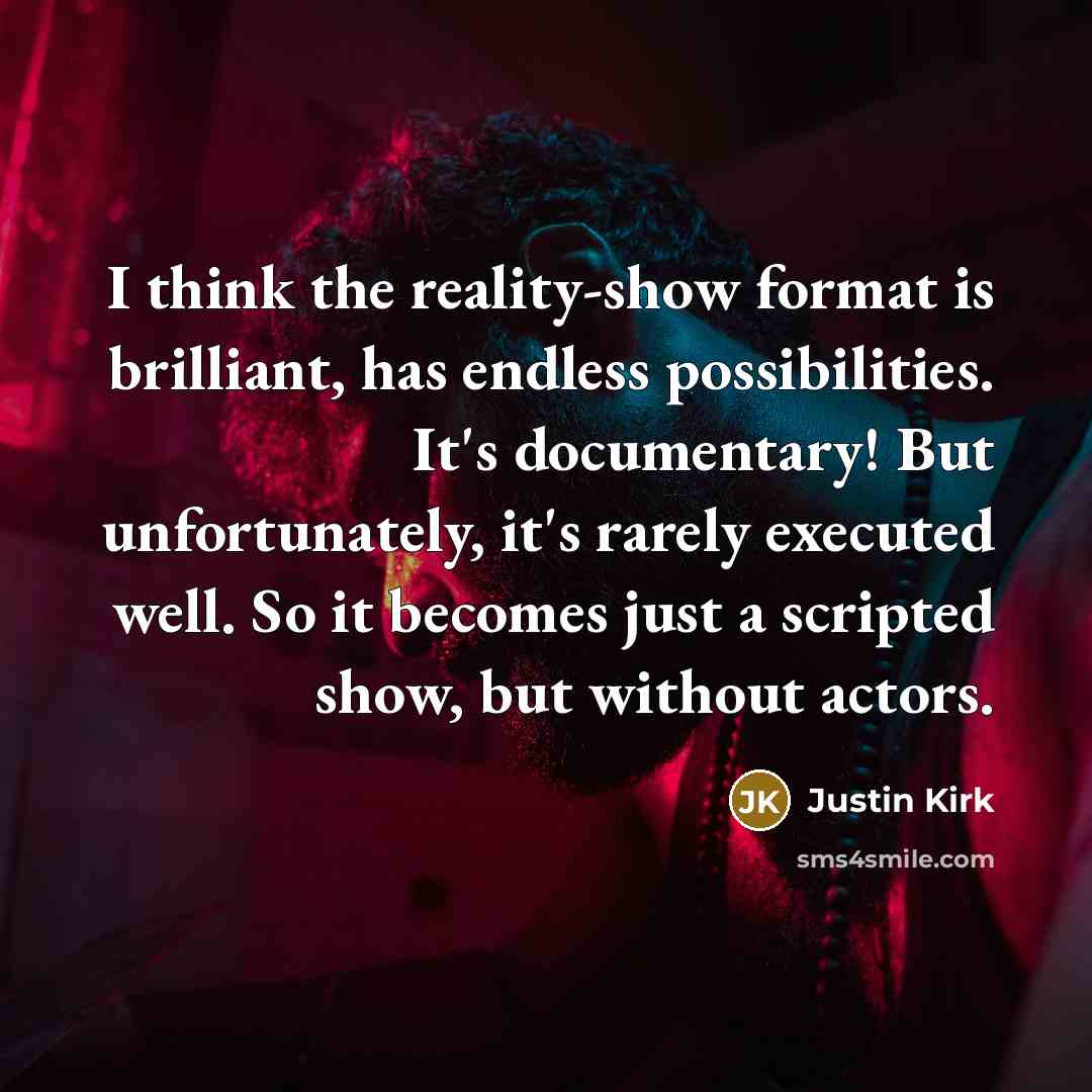 “I think the reality-show format is brilliant, has endless possibilities.…” quote by Justin Kirk