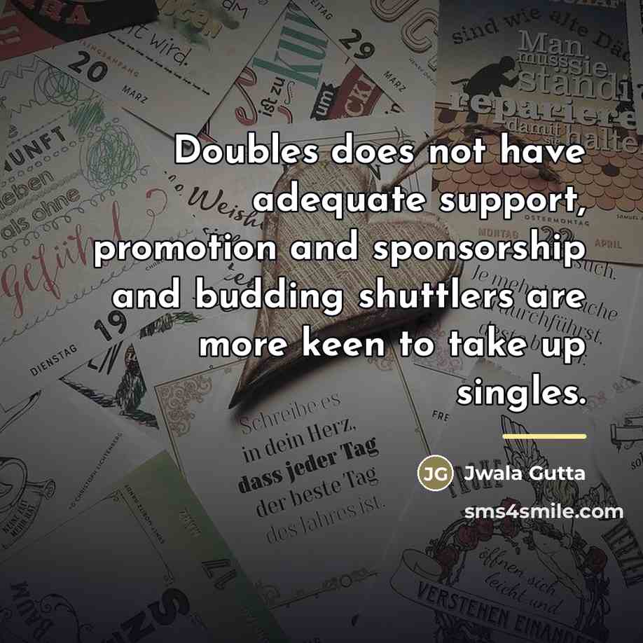 “Doubles does not have adequate support, promotion and sponsorship and…” quote by Jwala Gutta