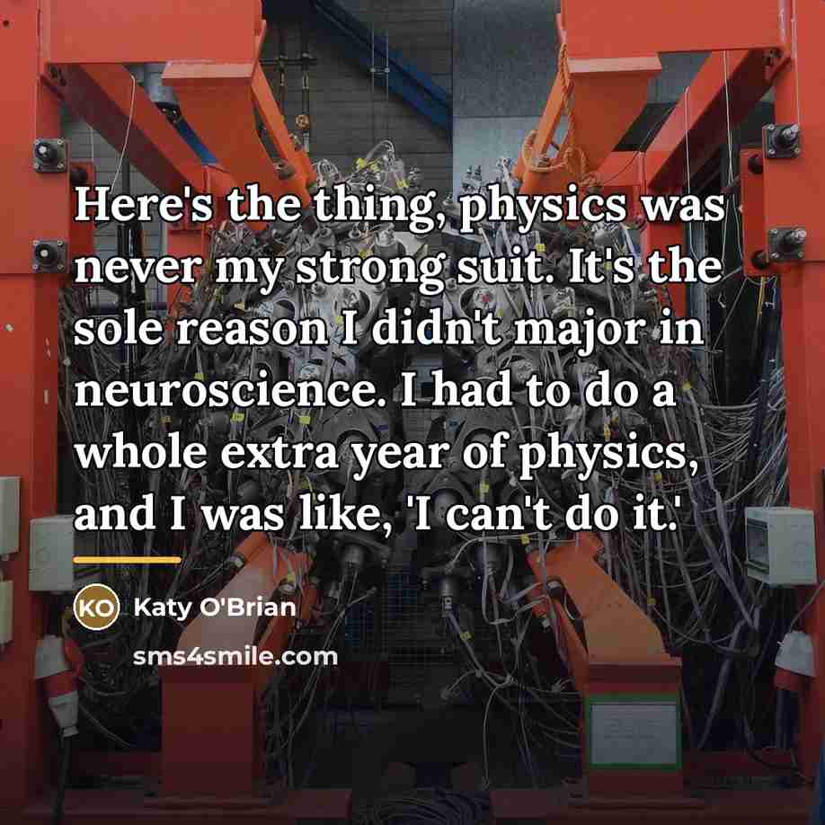 “Here's the thing, physics was never my strong suit. It's…” quote by Katy O'Brian