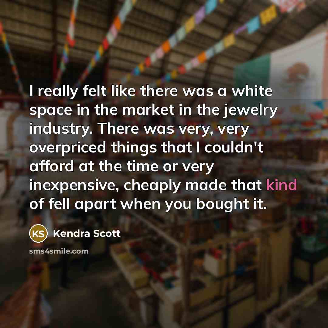 “I really felt like there was a white space in…” quote by Kendra Scott