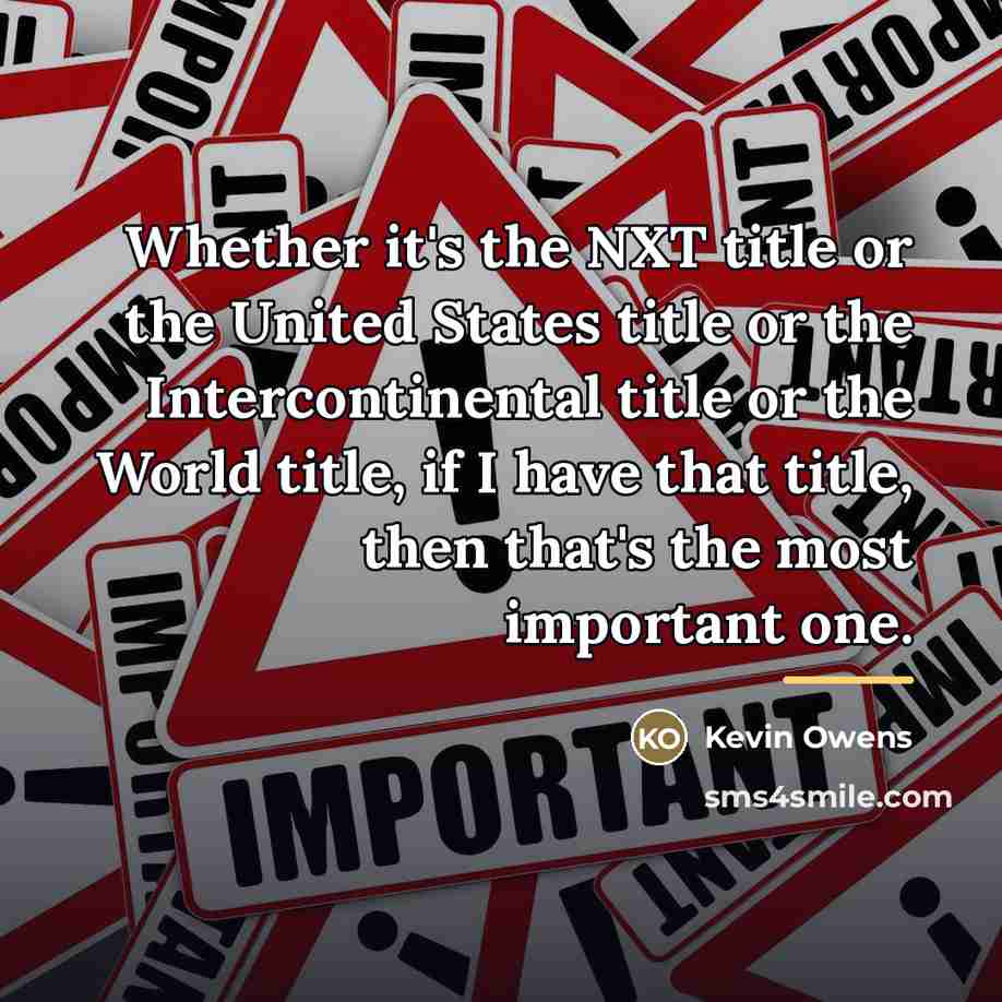 “Whether it's the NXT title or the United States title…” quote by Kevin Owens