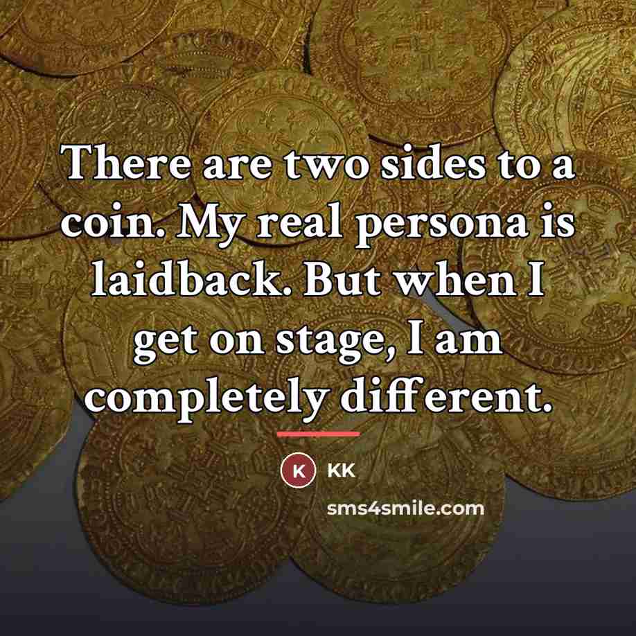 “There are two sides to a coin. My real persona…” quote by KK