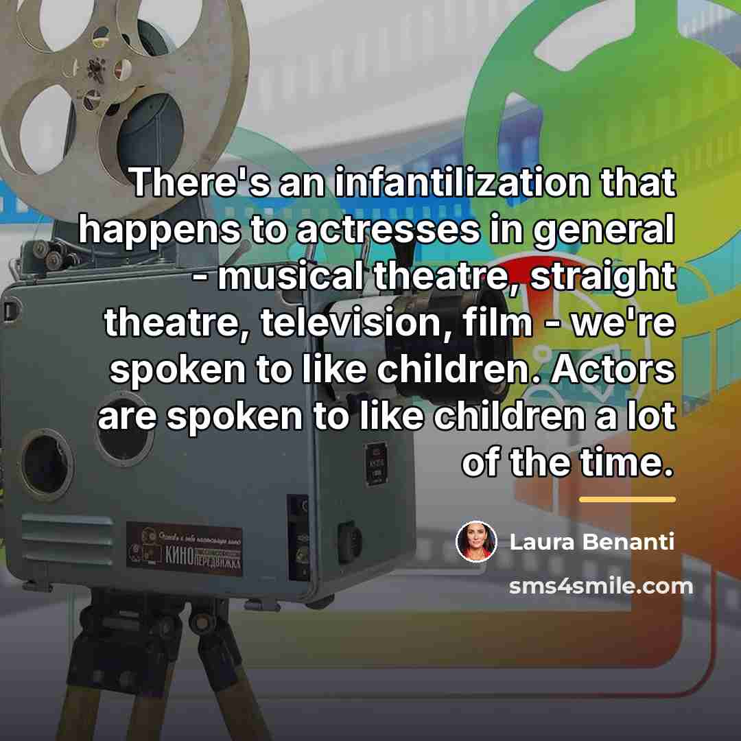 “There's an infantilization that happens to actresses in general -…” quote by Laura Benanti