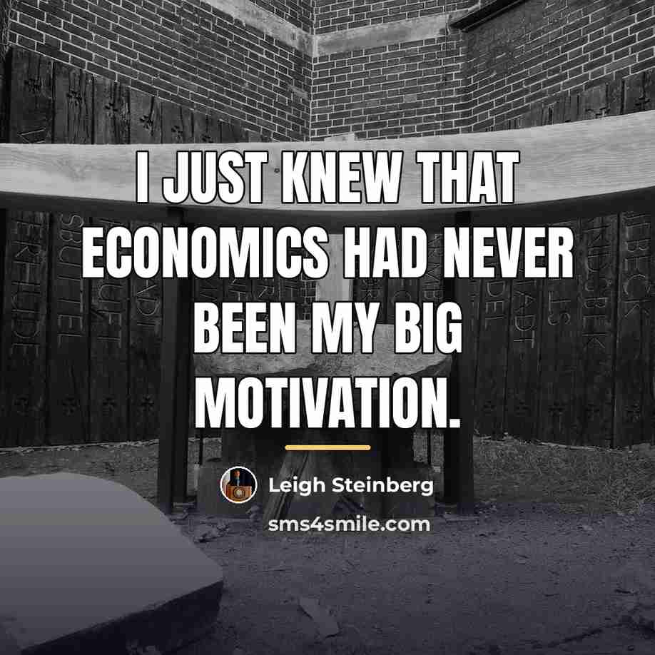 “I just knew that economics had never been my big…” quote by Leigh Steinberg