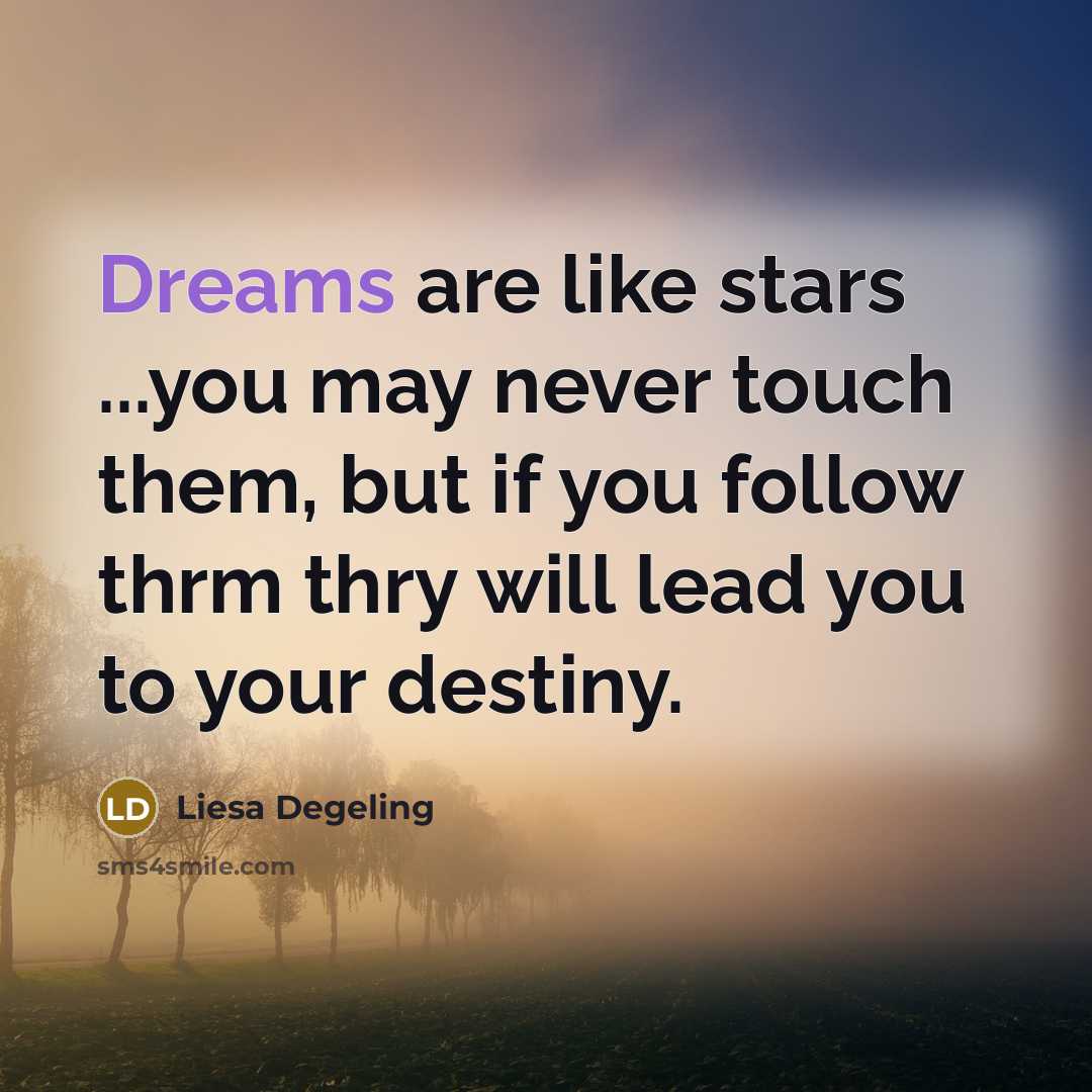 “Dreams are like stars ...you may never touch them, but…” quote by Liesa Degeling