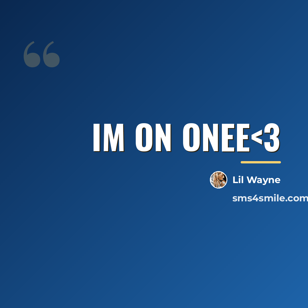 “Im On Onee…” quote by Lil Wayne