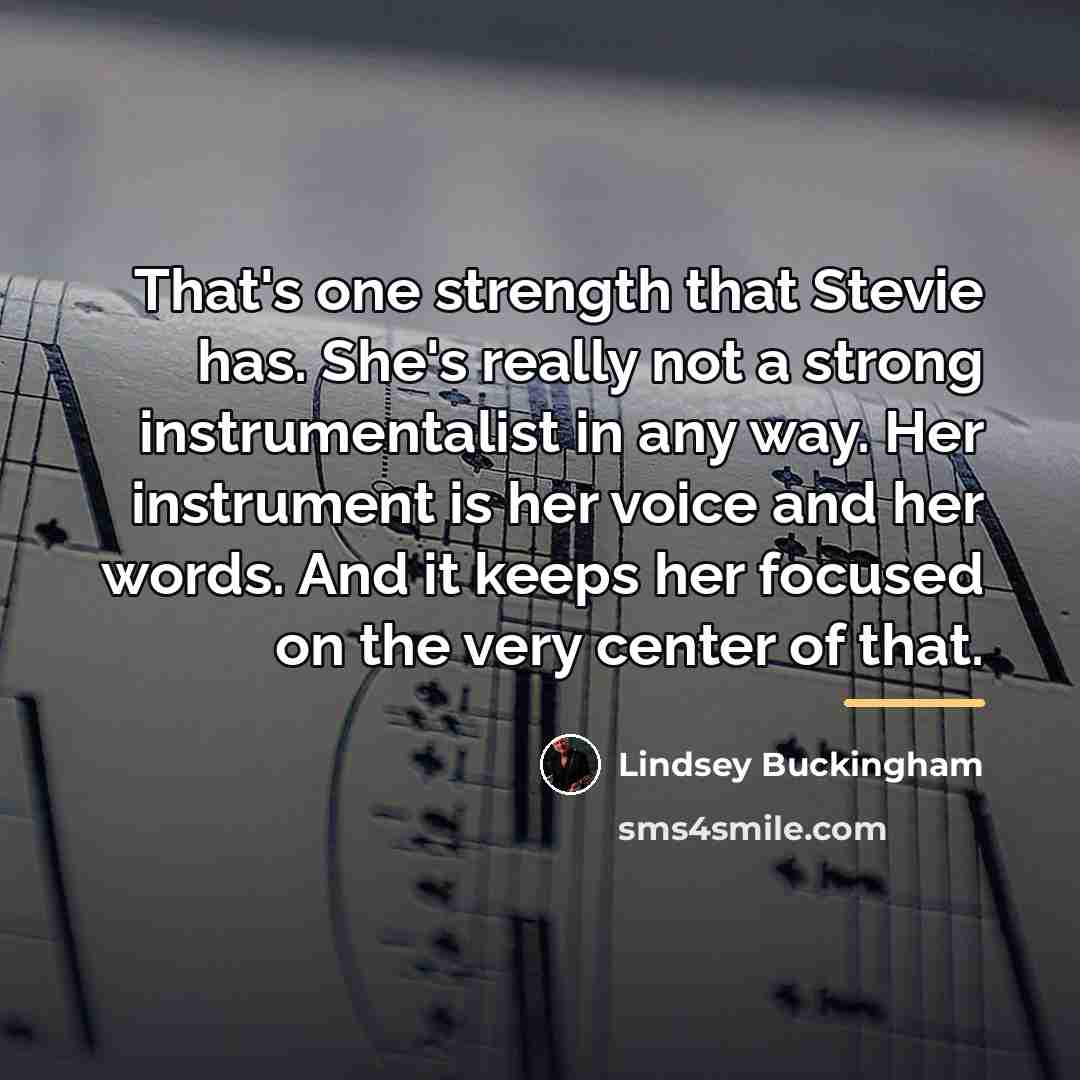 “That's one strength that Stevie has. She's really not a…” quote by Lindsey Buckingham