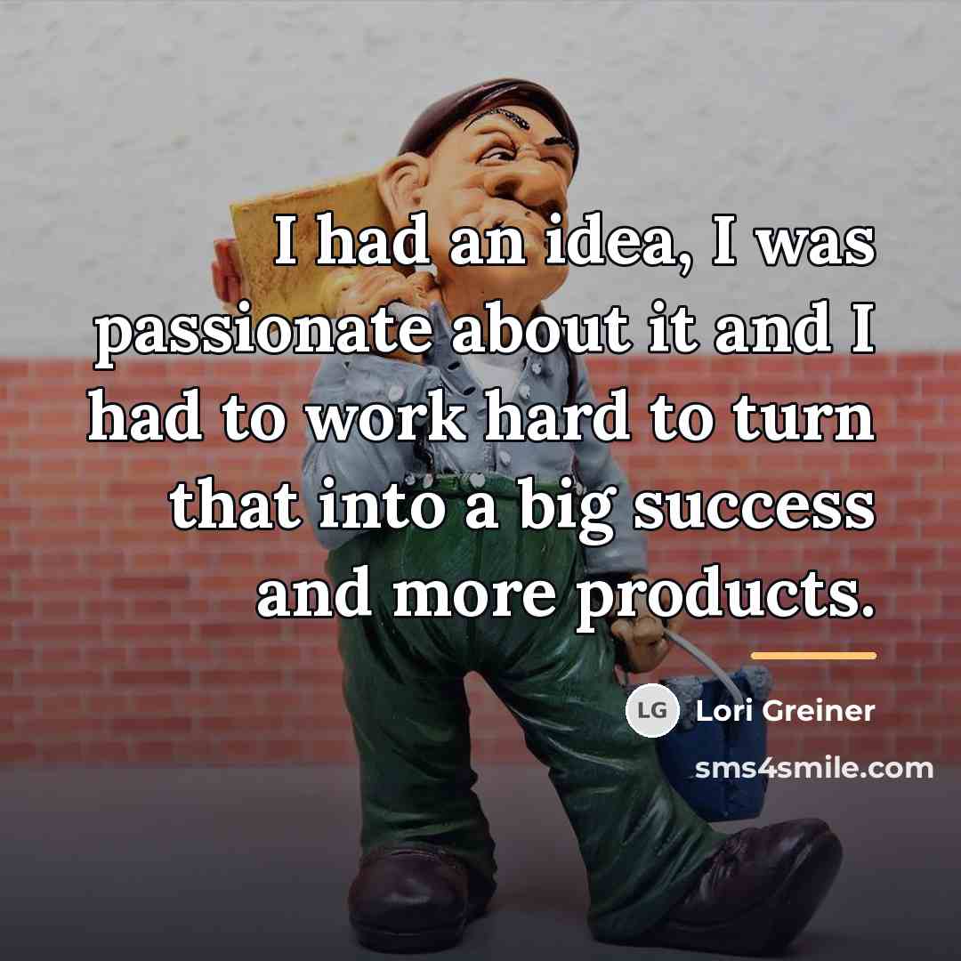 “I had an idea, I was passionate about it and…” quote by Lori Greiner