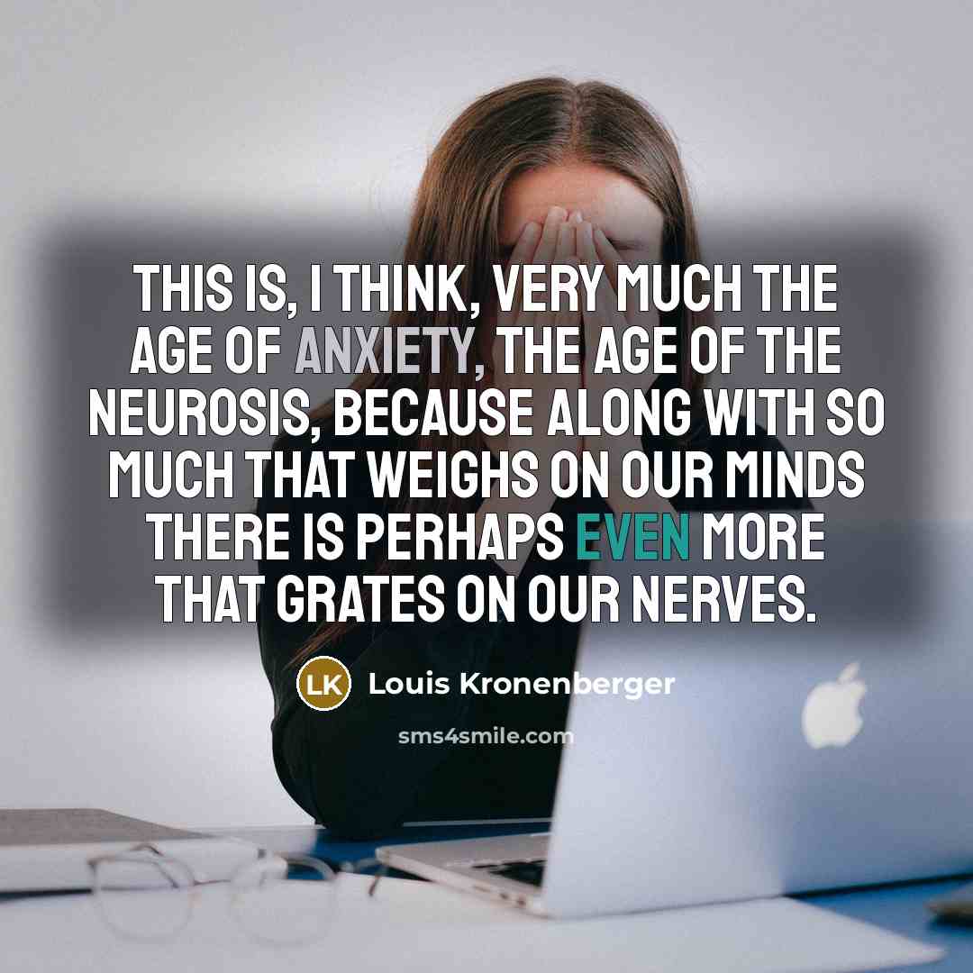 “This is, i think, very much the Age of Anxiety,…” quote by Louis Kronenberger