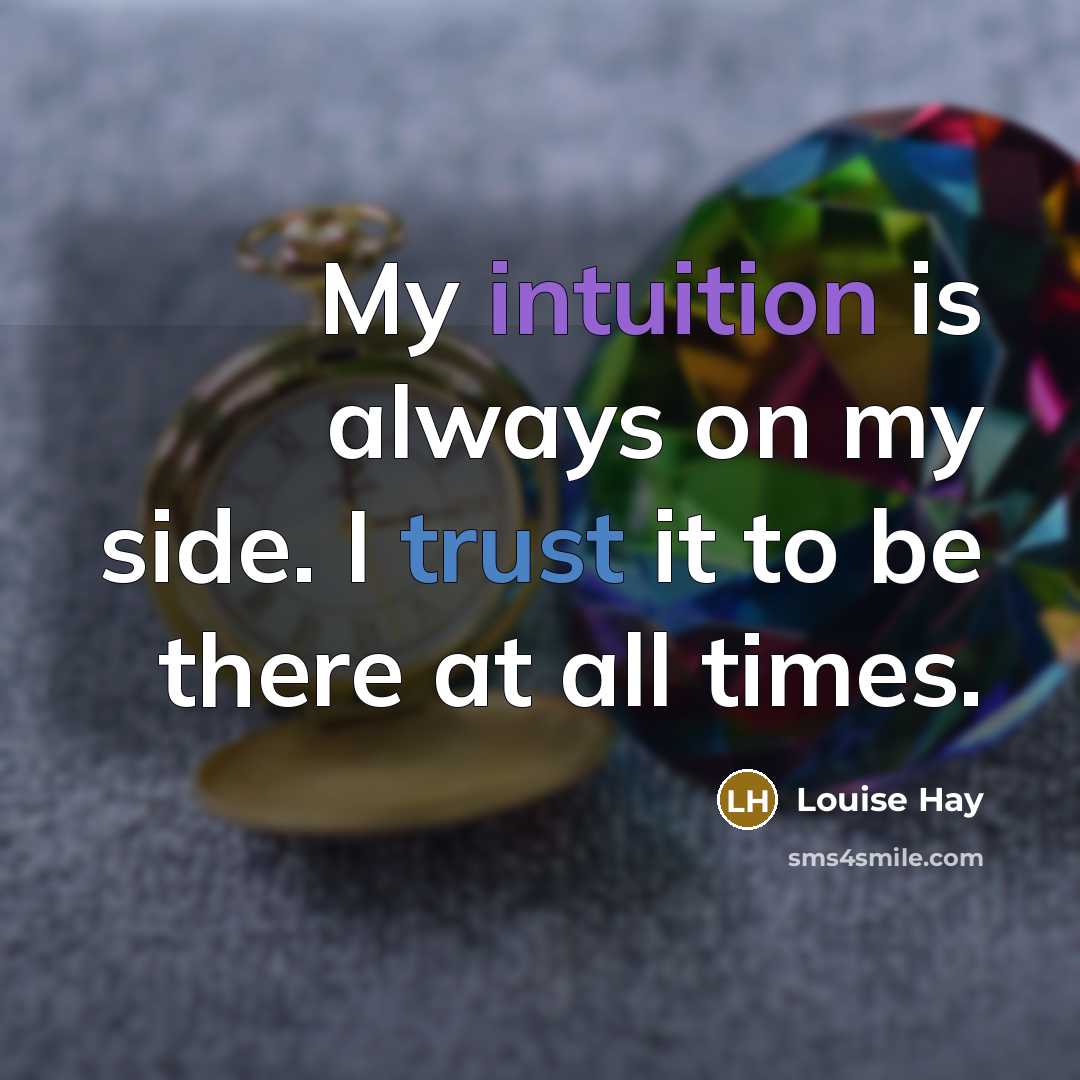 “My intuition is always on my side. I trust it…” quote by Louise Hay