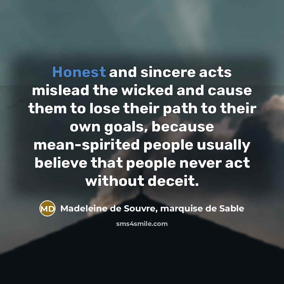 “Honest and sincere acts mislead the wicked and cause them…” quote by Madeleine de Souvre, marquise de Sable