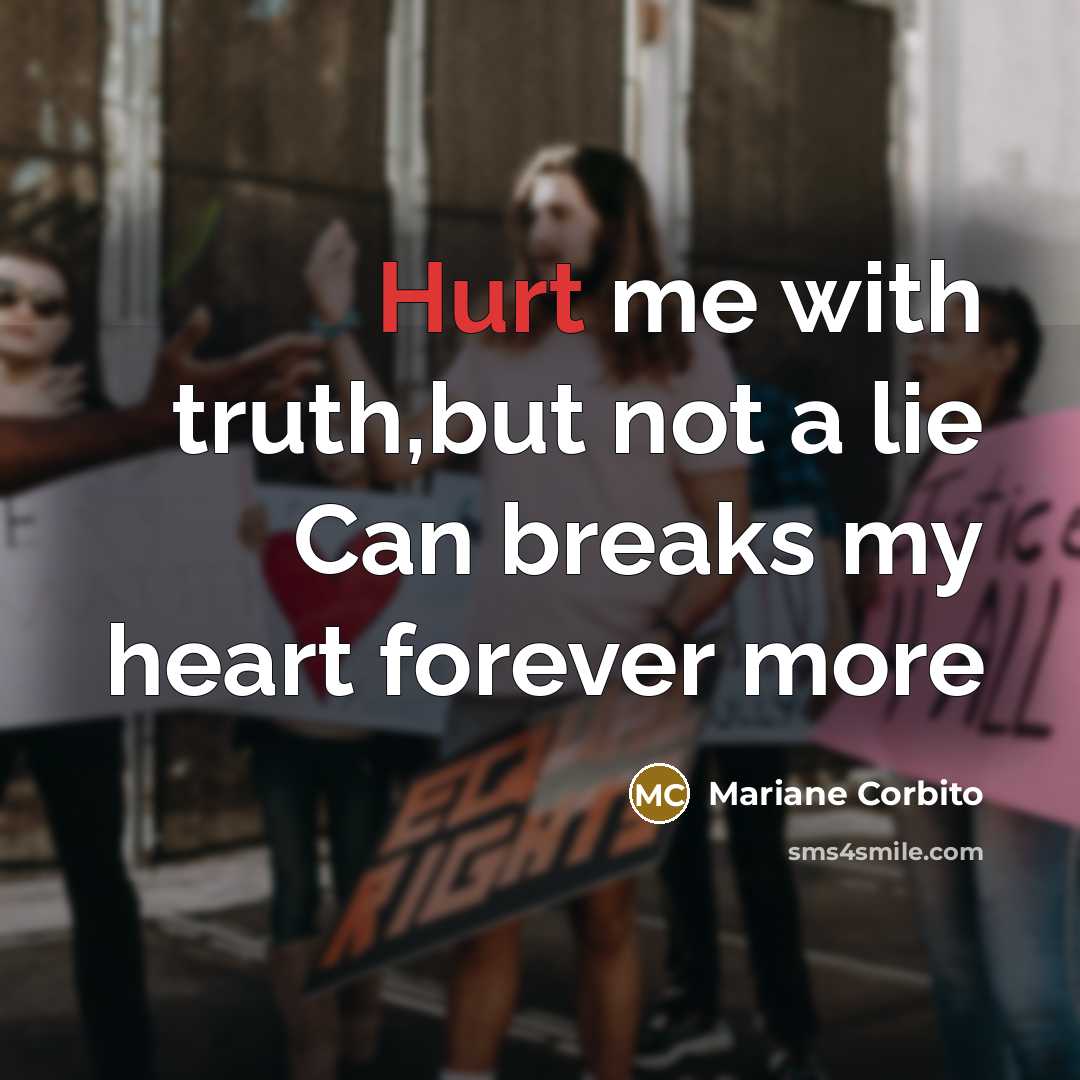 “Hurt me with truth,but not a lie Can breaks my…” quote by Mariane Corbito