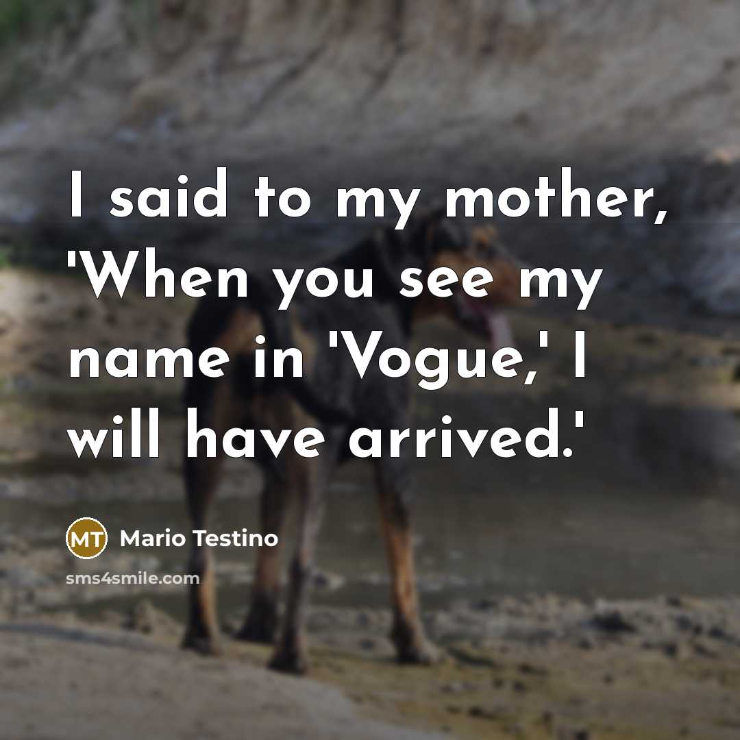 “I said to my mother, 'When you see my name…” quote by Mario Testino