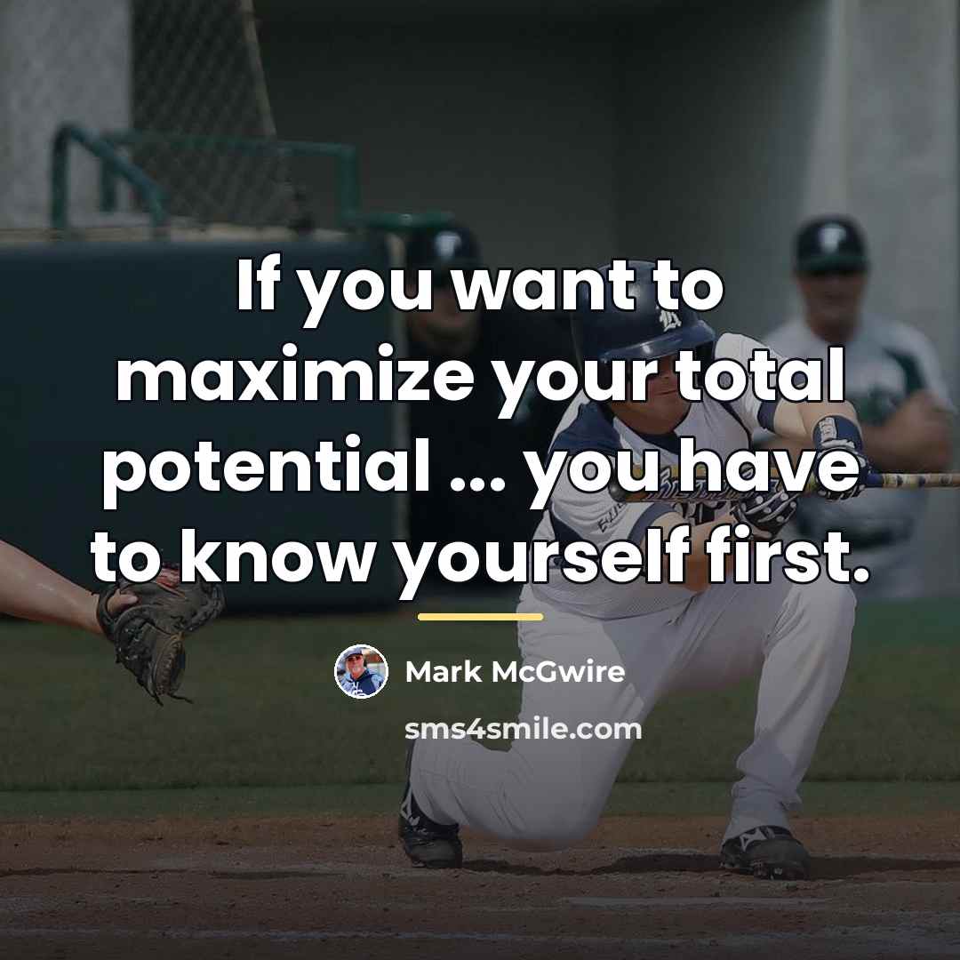 “If you want to maximize your total potential ... you…” quote by Mark McGwire