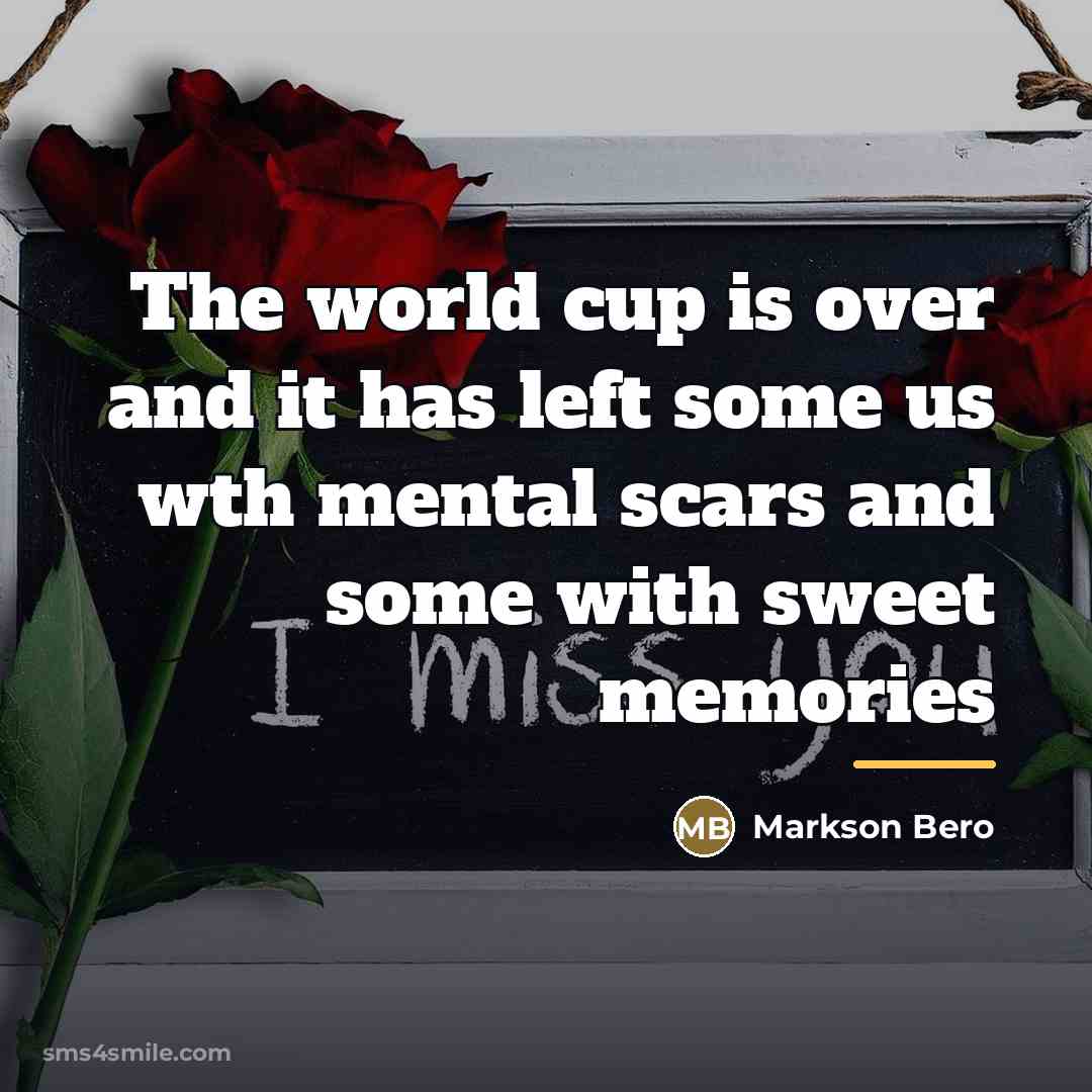 “The world cup is over and it has left some…” quote by Markson Bero