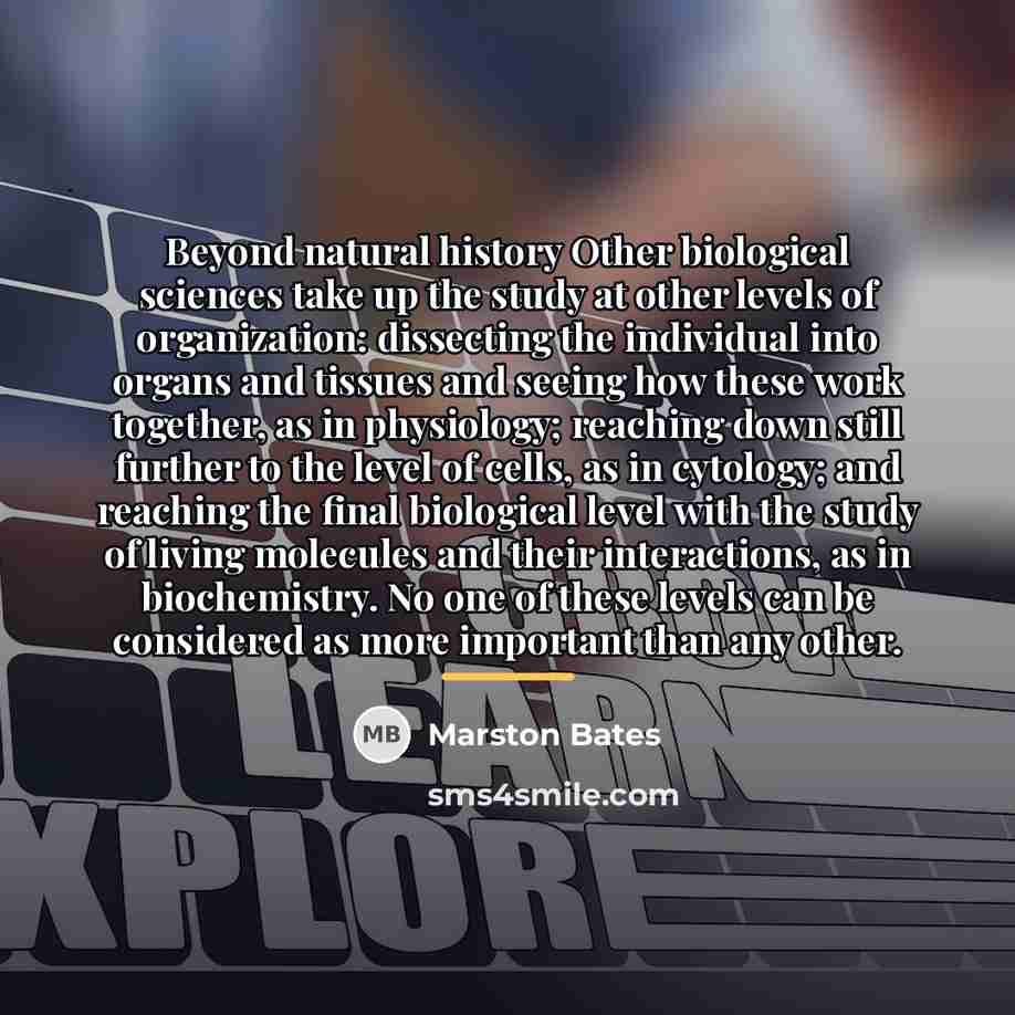 “Beyond natural history Other biological sciences take up the study…” quote by Marston Bates