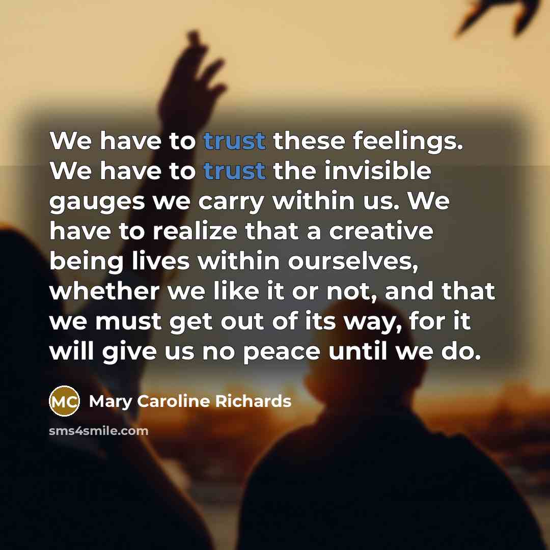 “We have to trust these feelings. We have to trust…” quote by Mary Caroline Richards
