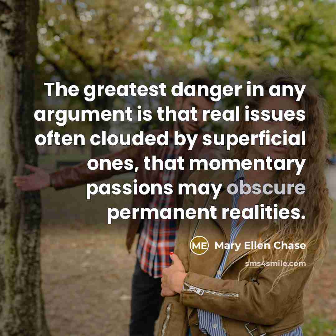 “The greatest danger in any argument is that real issues…” quote by Mary Ellen Chase