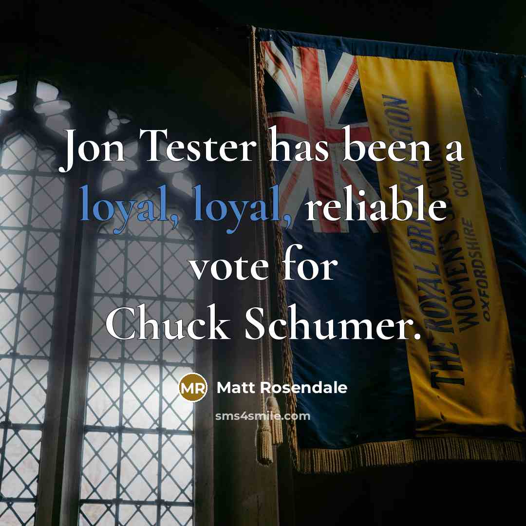 “Jon Tester has been a loyal, loyal, reliable vote for…” quote by Matt Rosendale
