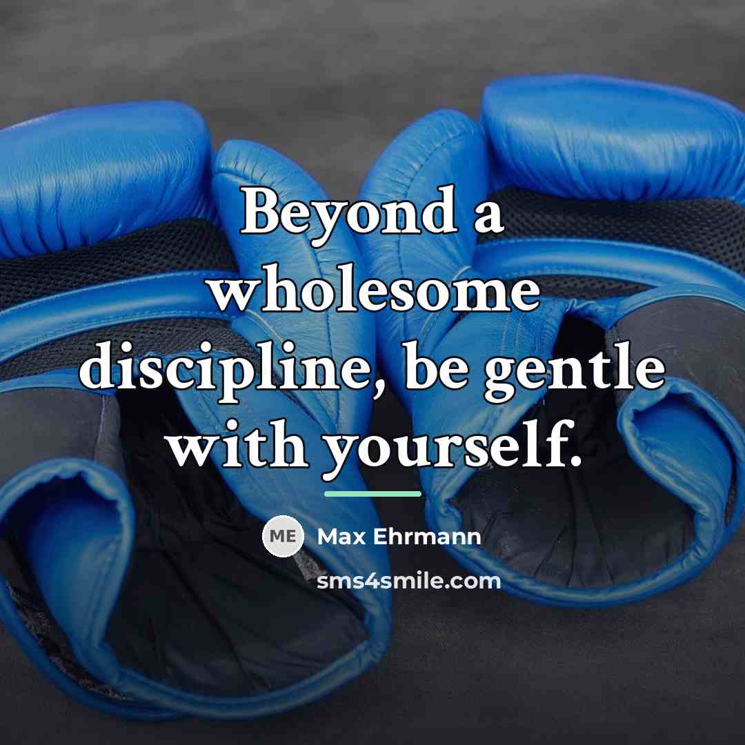 “Beyond a wholesome discipline, be gentle with yourself.…” quote by Max Ehrmann