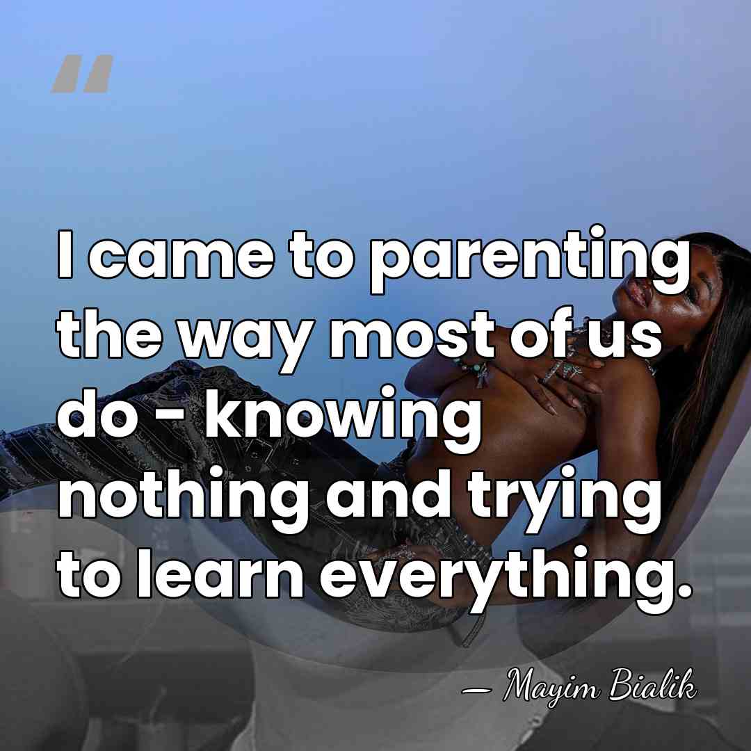 I came to parenting the way most of us do - knowing&hellip; - Mayim Bialik