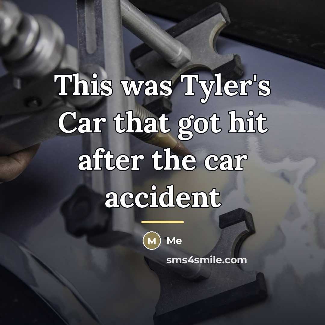 “This was Tyler's Car that got hit after the car…” quote by Me