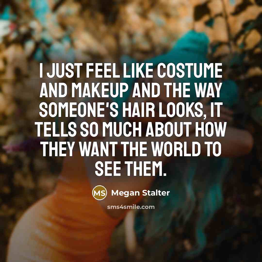 “I just feel like costume and makeup and the way…” quote by Megan Stalter