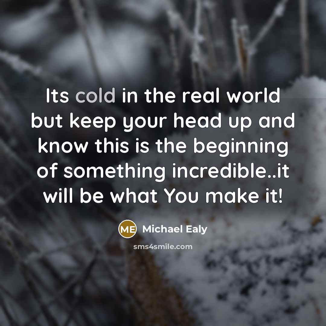 “Its cold in the real world but keep your head…” quote by Michael Ealy