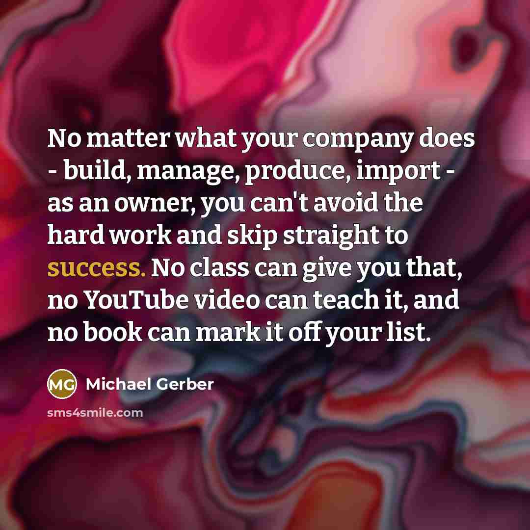 “No matter what your company does - build, manage, produce,…” quote by Michael Gerber