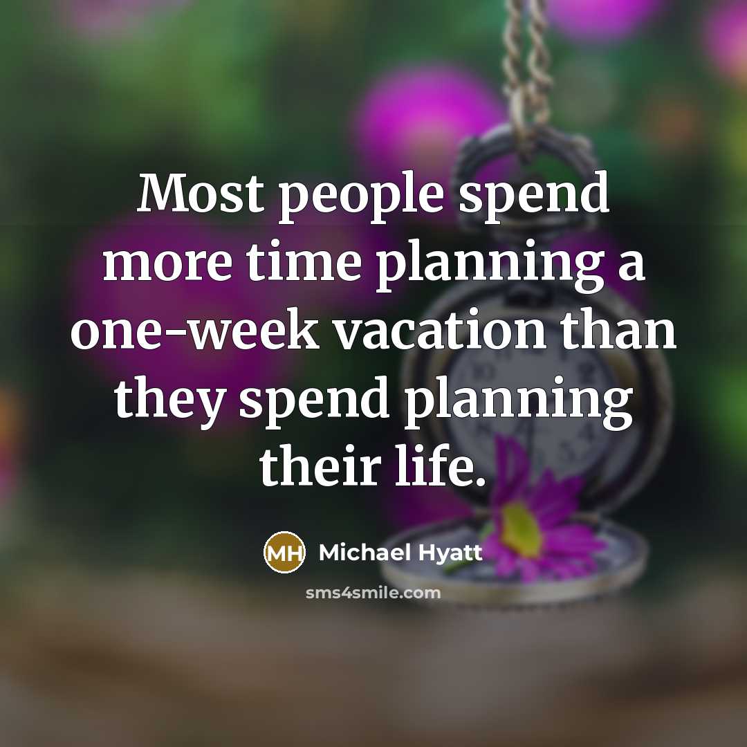 “Most people spend more time planning a one-week vacation than…” quote by Michael Hyatt