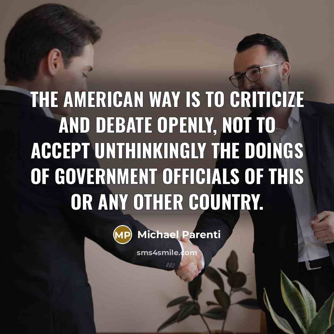 “The American way is to criticize and debate openly, not…” quote by Michael Parenti