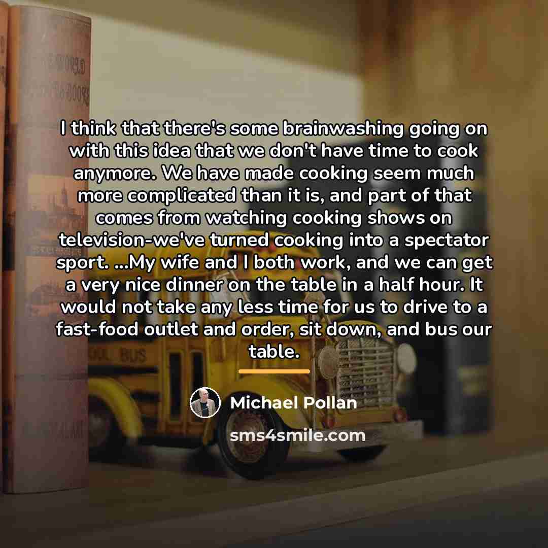 “I think that there's some brainwashing going on with this…” quote by Michael Pollan
