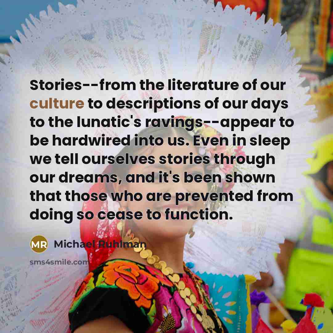“Stories--from the literature of our culture to descriptions of our…” quote by Michael Ruhlman