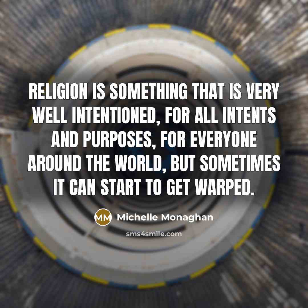 “Religion is something that is very well intentioned, for all…” quote by Michelle Monaghan