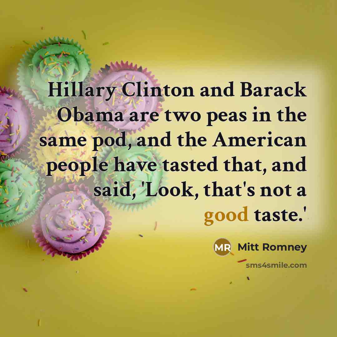 “Hillary Clinton and Barack Obama are two peas in the…” quote by Mitt Romney