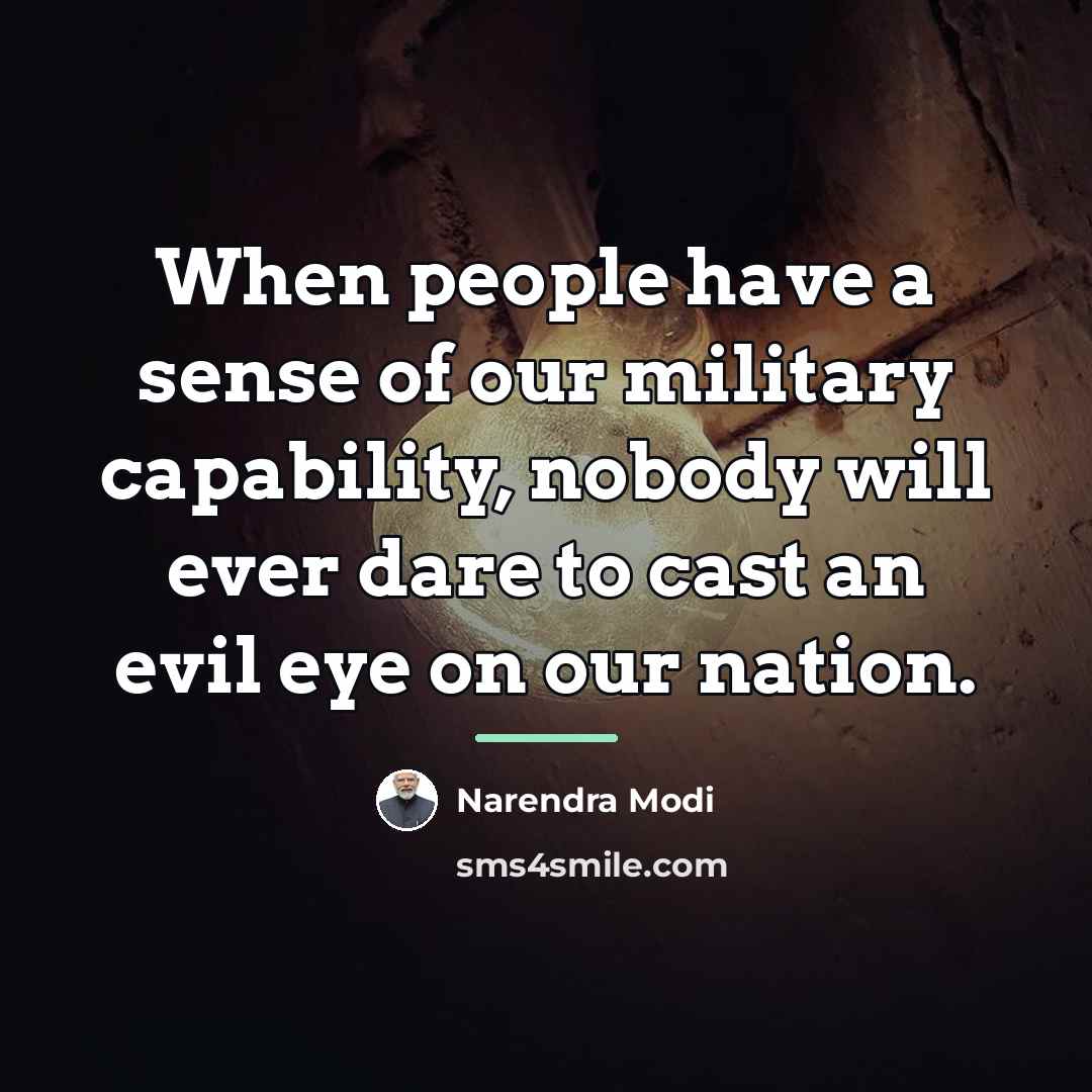 “When people have a sense of our military capability, nobody…” quote by Narendra Modi