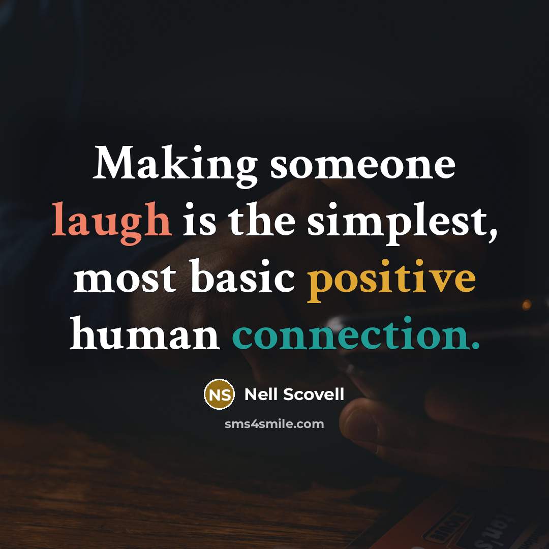 “Making someone laugh is the simplest, most basic positive human connection.” quote by Nell Scovell