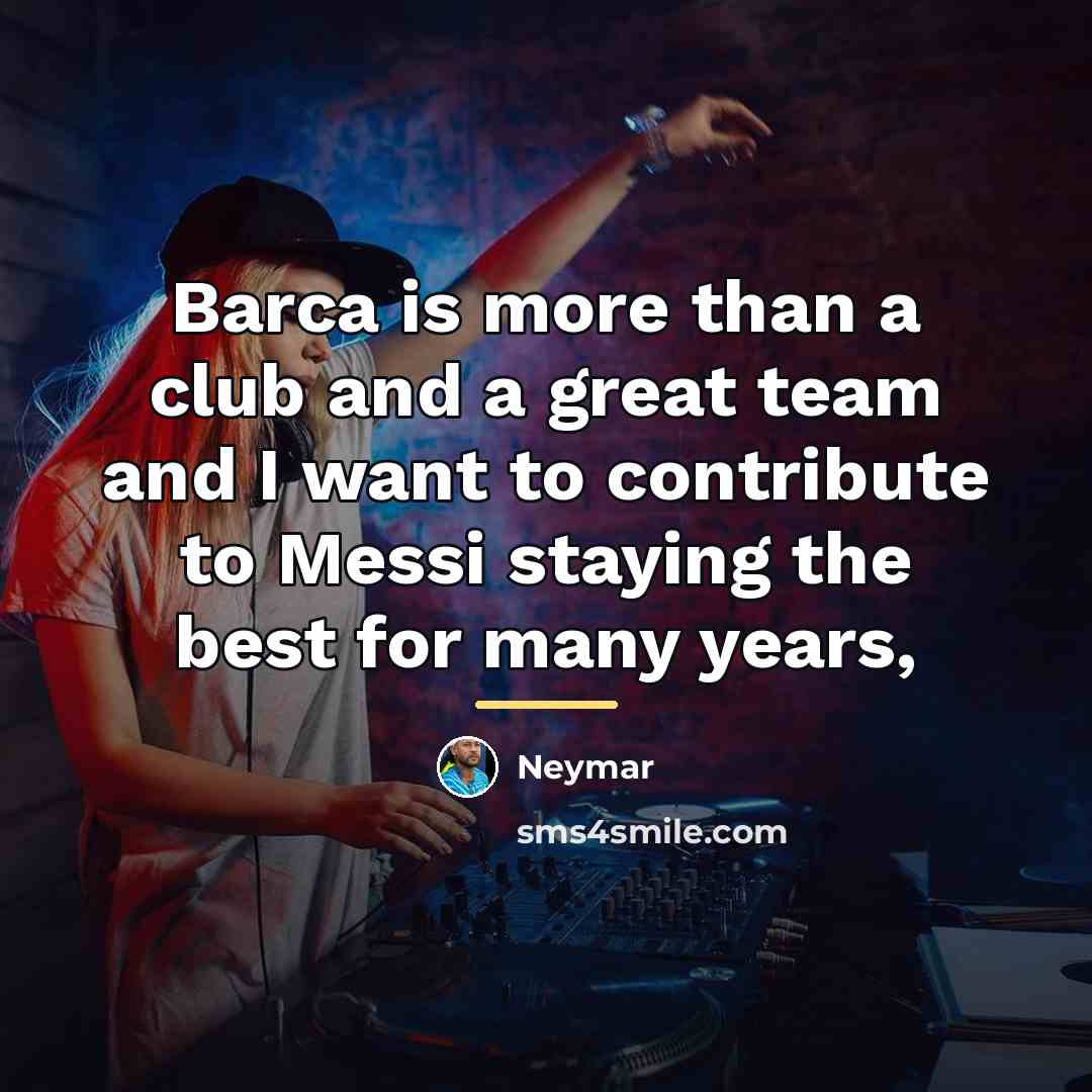 “Barca is more than a club and a great team…” quote by Neymar