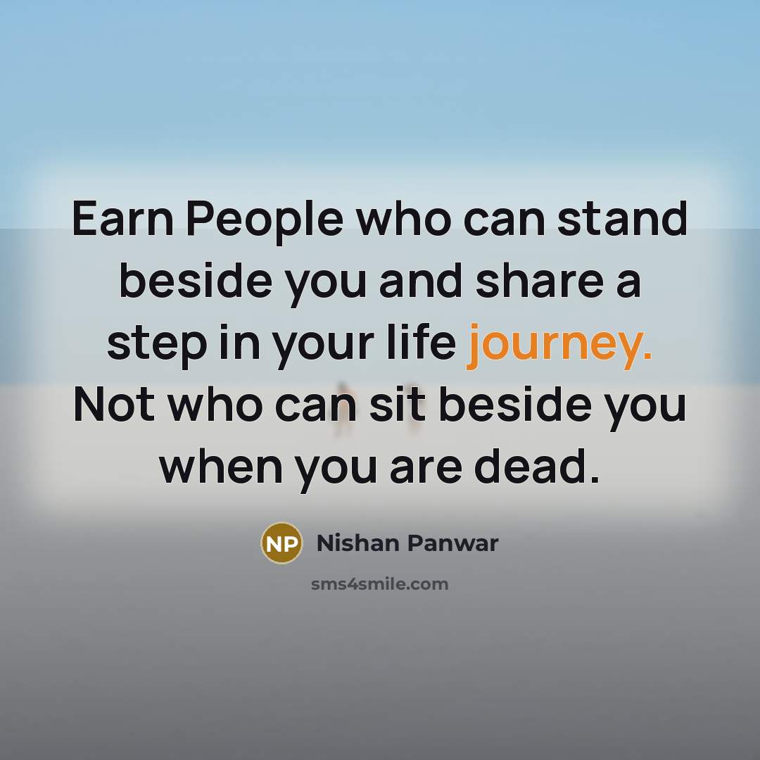 “Earn People who can stand beside you and share a…” quote by Nishan Panwar